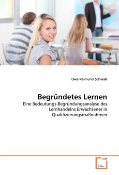 portada Begründetes Lernen: Eine Bedeutungs-Begründungsanalyse des Lernhandelns Erwachsener in Qualifizierungsmaßnahmen