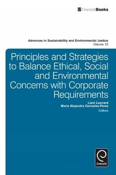 portada Principles and Strategies to Balance Ethical, Social and Environmental Concerns With Corporate Requirements (Advances in Sustainability and Environmental Justice, 12) (en Inglés)
