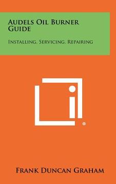 portada audels oil burner guide: installing, servicing, repairing (en Inglés)