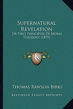 portada supernatural revelation: or first principles of moral theology (1879) (in English)