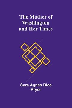 portada The Mother of Washington and Her Times (in English)