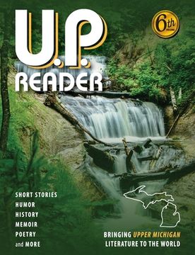portada U.P. Reader -- Volume #6: Bringing Upper Michigan Literature to the World (in English)