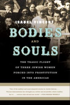 portada Bodies and Souls: The Tragic Plight of Three Jewish Women Forced Into Prostitution in the Americas 