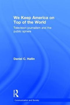 portada we keep america on top of the world: television journalism and the public sphere (en Inglés)