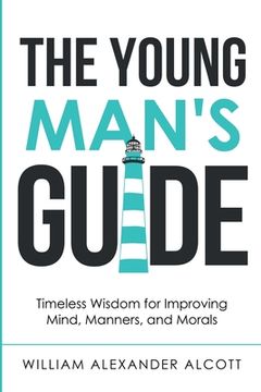 portada The Young Man's Guide: Timeless Wisdom for Improving Mind, Manners, and Morals (Annotated) (in English)