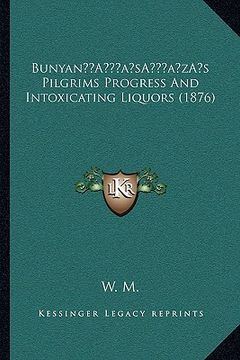 portada bunyana acentsacentsa a-acentsa acentss pilgrims progress and intoxicating liquors (1876) (en Inglés)