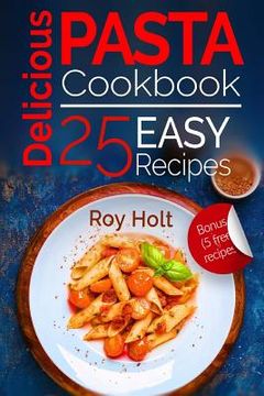 portada Delicious Pasta: Cookbook: 25 Easy Pasta Recipes (en Inglés)