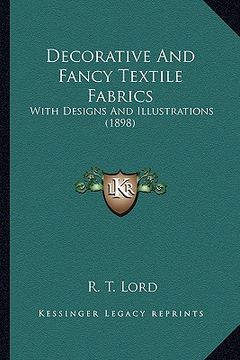 portada decorative and fancy textile fabrics: with designs and illustrations (1898) (en Inglés)