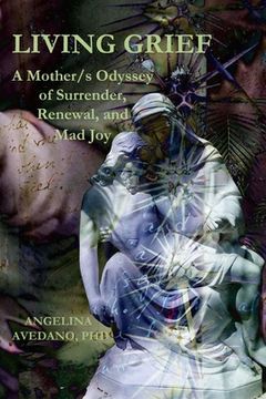 portada Living Grief: A Mother/s Odyssey of Surrender, Renewal, and Mad Joy (en Inglés)