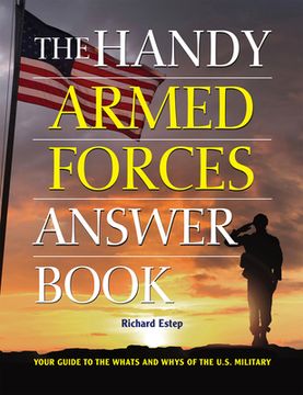 portada The Handy Armed Forces Answer Book: Your Guide to the Whats and Whys of the U. S. Military (Handy Answer Book) (en Inglés)