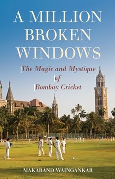 portada A Million Broken Windows: The Magic and Mystique of Bombay Cricket (in English)