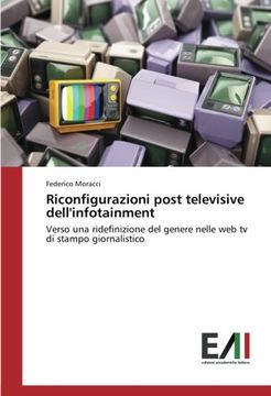 portada Riconfigurazioni post televisive dell'infotainment: Verso una ridefinizione del genere nelle web tv di stampo giornalistico (Italian Edition)