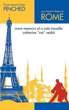 portada if you haven't been pinched, you haven't been to rome: more memoirs of a solo traveler (en Inglés)