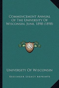 portada commencement annual of the university of wisconsin, june, 1898 (1898) (en Inglés)