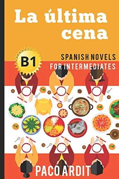 portada Spanish Novels: La Última Cena (Spanish Novels for Intermediates - B1): 15 (Spanish Novels Series) (in English)