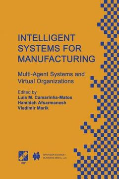 portada Intelligent Systems for Manufacturing: Multi-Agent Systems and Virtual Organizations Proceedings of the Basys'98 -- 3rd Ieee/Ifip International Confer