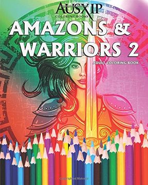 portada Amazons & Warriors 2: Adult Coloring Book: Volume 2 (Coloring To Relax The Mind)