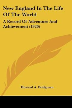 portada new england in the life of the world: a record of adventure and achievement (1920) (en Inglés)