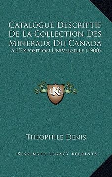 portada Catalogue Descriptif De La Collection Des Mineraux Du Canada: A L'Exposition Universelle (1900) (en Francés)