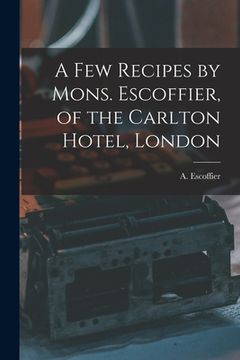 portada A Few Recipes by Mons. Escoffier, of the Carlton Hotel, London
