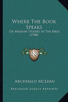 portada where the book speaks: or mission studies in the bible (1908) or mission studies in the bible (1908) (en Inglés)
