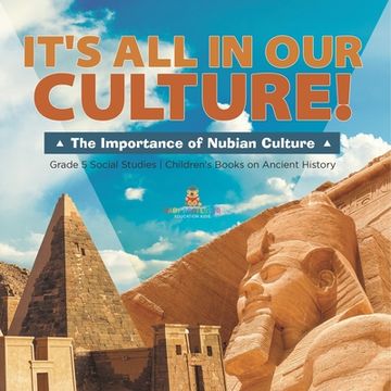 portada It's All in Our Culture!: The Importance of Nubian Culture Grade 5 Social Studies Children's Books on Ancient History (en Inglés)
