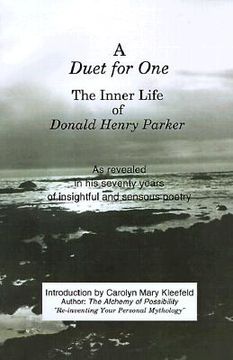 portada a duet for one: the inner life of donald henry parker as revealed in his seventy years of insightful and sensuous poetry (en Inglés)