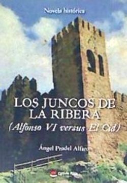 portada LOS JUNCOS DE LA RIBERA (Alfonso VI versus El Cid)
