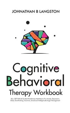 portada Cognitive Behavioral Therapy Workbook: 50+ CBT Skills & Guided Mindfulness Meditations For Anxiety, Depression, OCD, Overthinking, Insomnia, Emotional (en Inglés)