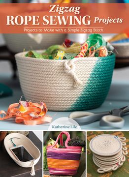 portada Zigzag Rope Sewing Projects: 16 Home Accessories to Make With a Simple Stitch (Landauer) Learn the Craft of Sewing With Rope - Create Durable and Decorative Bags, Bowls, Baskets, Trivets, and More (en Inglés)