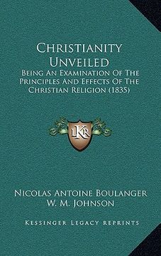 portada christianity unveiled: being an examination of the principles and effects of the christian religion (1835) (in English)