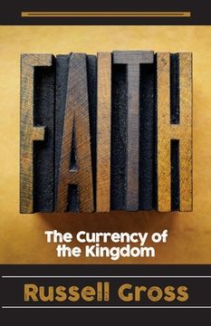 portada Faith: The Currency of The Kingdom (en Inglés)