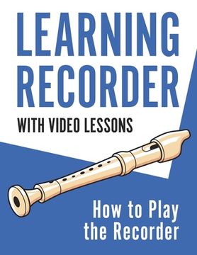 portada Learning Recorder: How to Play the Recorder 143 Pages (With Video Lessons) 