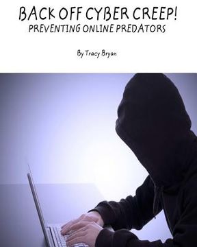 portada Back Off Cyber Creep! Preventing Online Predators (in English)