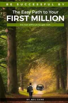 portada The Easy Path to Your First Million: It's Not Difficult to Get Rich (in English)