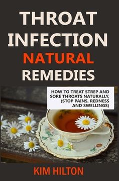 portada Throat Infection Natural Remedies: How to Treat Strep and Sore Throats Naturally (Stop Pains, Redness and Swellings) (in English)