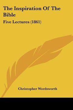 portada the inspiration of the bible: five lectures (1861) (in English)