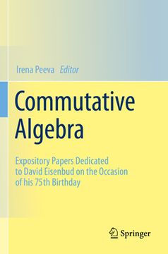 portada Commutative Algebra: Expository Papers Dedicated to David Eisenbud on the Occasion of His 75th Birthday (en Inglés)