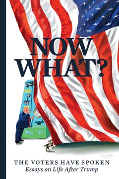 portada Now What? The Voters Have Spoken--Essays on Life After Trump (en Inglés)