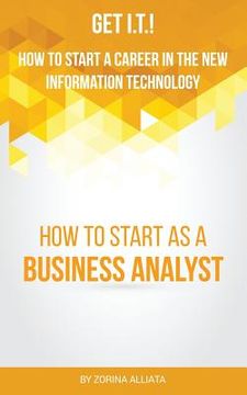 portada Get I.T.! How to Start a Career in the New Information Technology: How to Start as a Business Analyst (en Inglés)