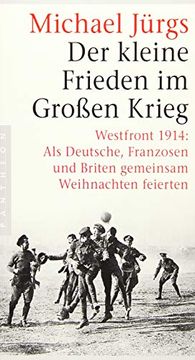 portada Der Kleine Frieden im Großen Krieg: Westfront 1914: Als Deutsche, Franzosen und Briten Gemeinsam Weihnachten Feierten (en Alemán)