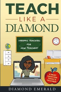 portada Teach Like A Diamond: Dynamic Teaching For New Teachers (en Inglés)