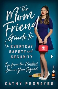 portada The Mom Friend Guide to Everyday Safety and Security: Tips from the Practical One in Your Squad (en Inglés)