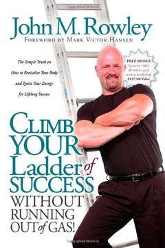 portada Climb Your Ladder of Success Without Running out of Gas! The Simple Truth on how to Revitalize Your Body and Ignite Your Energy for Lifelong Success (en Inglés)