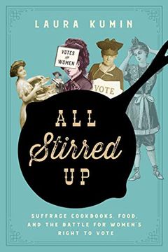 portada All Stirred Up: Suffrage Cookbooks, Food, and the Battle for Women's Right to Vote (in English)