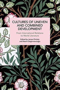 portada Cultures of Uneven and Combined Development: From International Relations to World Literature (Historical Materialism) (en Inglés)