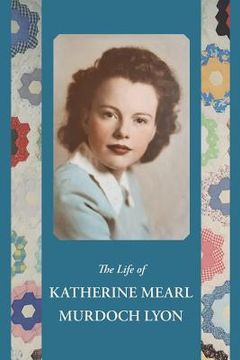 portada The Life of Katherine Mearl Murdoch Lyon (en Inglés)