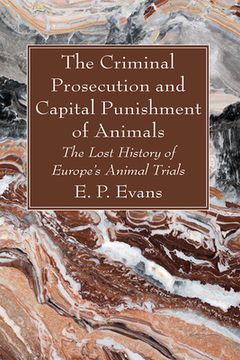 portada The Criminal Prosecution and Capital Punishment of Animals (en Inglés)