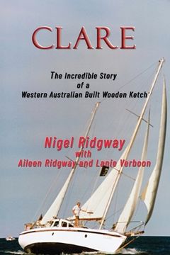 portada Clare: The Incredible Story of a Western Australian Built Wooden Ketch (en Inglés)