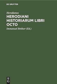 portada Herodiani Historiarum Libri Octo: Ad Codicem Venetum a se Excussum Recogn. Immanuel Bekkerus (en Latin)